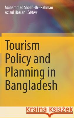 Tourism Policy and Planning in Bangladesh Azizul Hassan Muhammad Shoeb Rahman 9789811570131 Springer