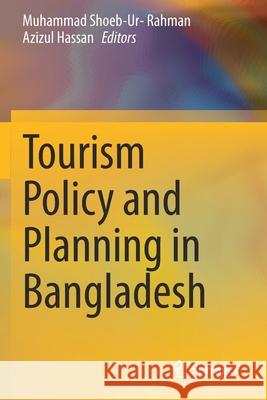 Tourism Policy and Planning in Bangladesh Muhammad Shoeb-Ur- Rahman Azizul Hassan 9789811570162 Springer