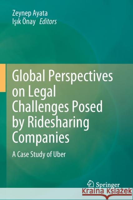 Global Perspectives on Legal Challenges Posed by Ridesharing Companies: A Case Study of Uber Zeynep Ayata Işık  9789811570377 Springer