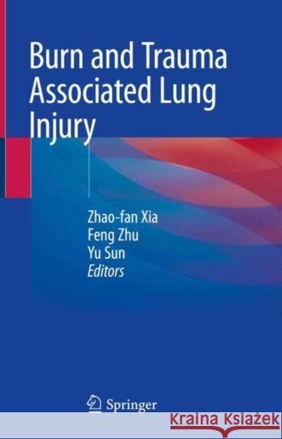 Burn and Trauma Associated Lung Injury Zhao-Fan Xia Feng Zhu Yu Sun 9789811570544