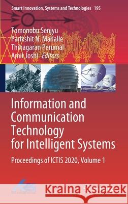 Information and Communication Technology for Intelligent Systems: Proceedings of Ictis 2020, Volume 1 Senjyu, Tomonobu 9789811570773 Springer