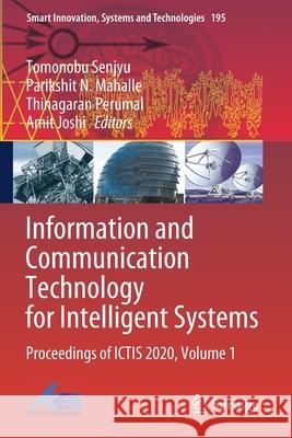 Information and Communication Technology for Intelligent Systems: Proceedings of Ictis 2020, Volume 1 Senjyu, Tomonobu 9789811570803 Springer