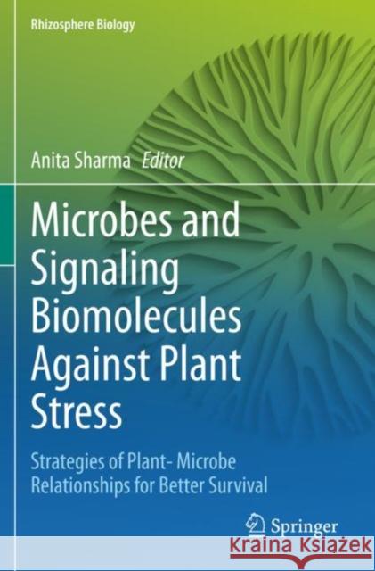 Microbes and Signaling Biomolecules Against Plant Stress: Strategies of Plant- Microbe Relationships for Better Survival Sharma, Anita 9789811570964 Springer Singapore