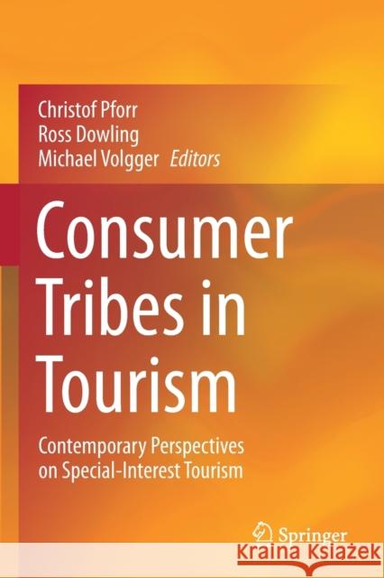 Consumer Tribes in Tourism: Contemporary Perspectives on Special-Interest Tourism Christof Pforr Ross Dowling Michael Volgger 9789811571527 Springer