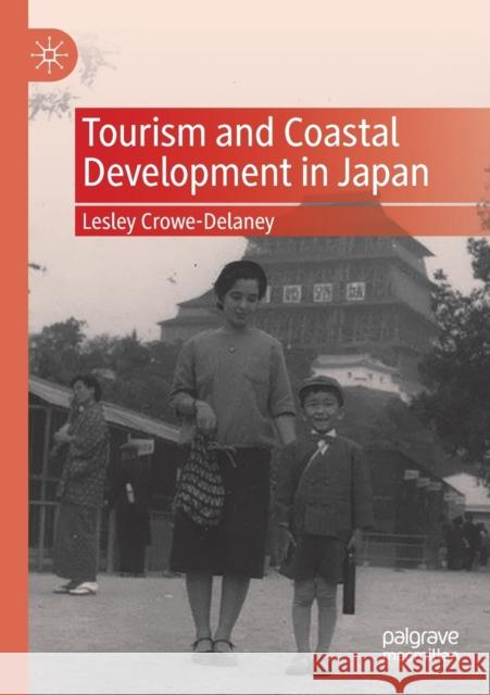 Tourism and Coastal Development in Japan Crowe-Delaney, Lesley 9789811571695 Springer Singapore