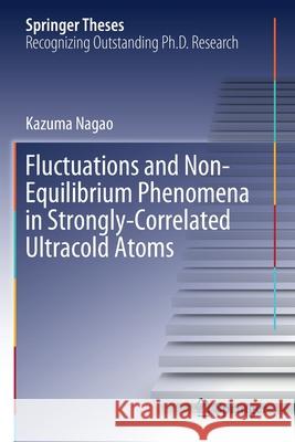 Fluctuations and Non-Equilibrium Phenomena in Strongly-Correlated Ultracold Atoms Kazuma Nagao 9789811571732 Springer