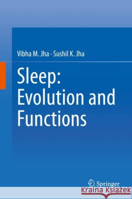 Sleep: Evolution and Functions Vibha M. Jha Sushil Jha 9789811571749 Springer