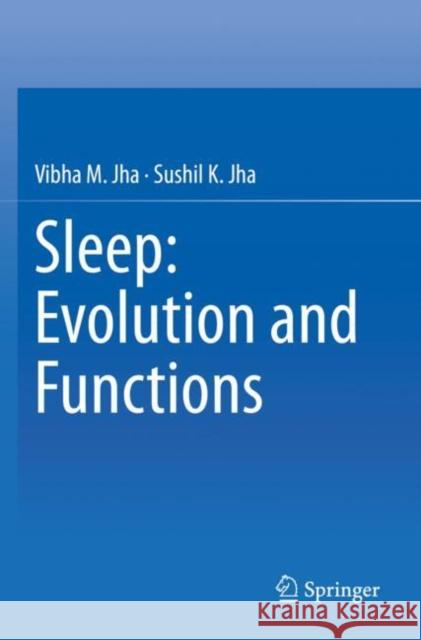 Sleep: Evolution and Functions Jha, Vibha M., Jha, Sushil K. 9789811571770 Springer Singapore