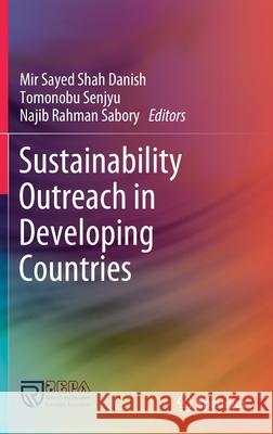 Sustainability Outreach in Developing Countries Mir Sayed Shah Danish Tomonobu Senjyu Najib Rahman Sabory 9789811571787 Springer