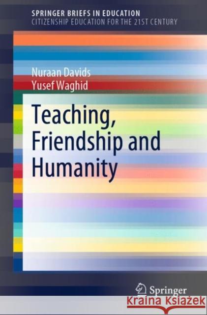 Teaching, Friendship and Humanity Nuraan Davids Yusef Waghid 9789811572111 Springer