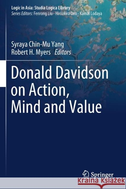 Donald Davidson on Action, Mind and Value Syraya Chin-Mu Yang Robert H. Myers 9789811572326 Springer