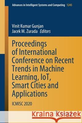 Proceedings of International Conference on Recent Trends in Machine Learning, Iot, Smart Cities and Applications: Icmisc 2020 Gunjan, Vinit Kumar 9789811572333 Springer