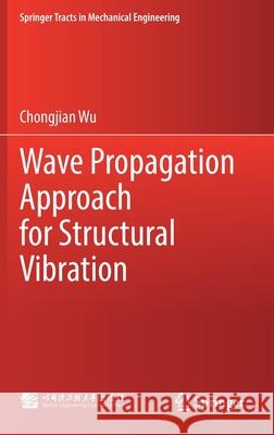 Wave Propagation Approach for Structural Vibration Chongjian Wu 9789811572364 Springer