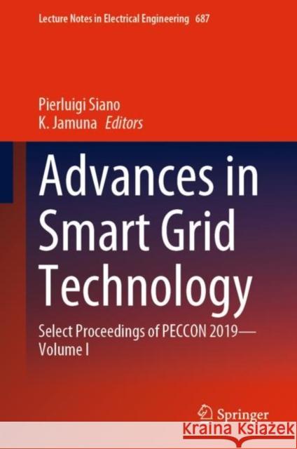 Advances in Smart Grid Technology: Select Proceedings of Peccon 2019--Volume I Siano, Pierluigi 9789811572449 Springer