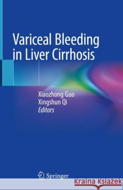 Variceal Bleeding in Liver Cirrhosis Xiaozhong Guo Xingshun Qi 9789811572487