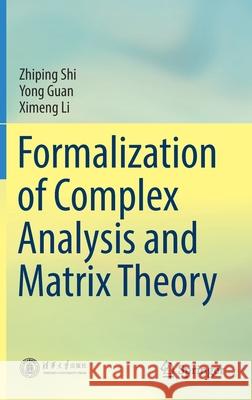 Formalization of Complex Analysis and Matrix Theory Zhiping Shi Yong Guan Ximeng Li 9789811572609