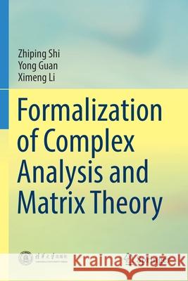 Formalization of Complex Analysis and Matrix Theory Zhiping Shi Yong Guan Ximeng Li 9789811572630