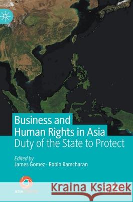 Business and Human Rights in Asia: Duty of the State to Protect Gomez, James 9789811572722 Palgrave MacMillan