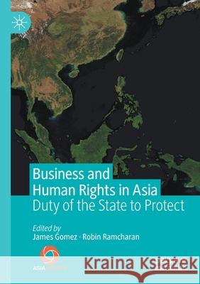 Business and Human Rights in Asia: Duty of the State to Protect Gomez, James 9789811572753