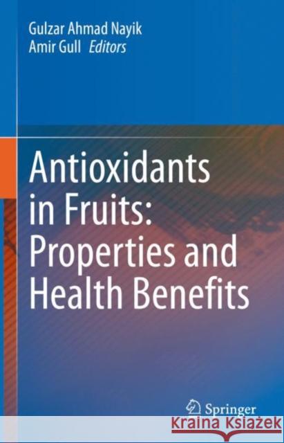 Antioxidants in Fruits: Properties and Health Benefits Gulzar Ahmad Nayik Amir Gull 9789811572845 Springer