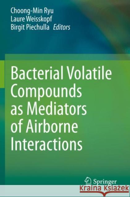 Bacterial Volatile Compounds as Mediators of Airborne Interactions Choong-Min Ryu Laure Weisskopf Birgit Piechulla 9789811572951 Springer