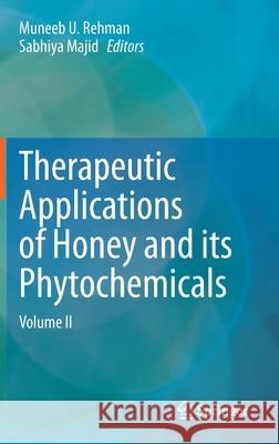 Therapeutic Applications of Honey and Its Phytochemicals: Volume II Rehman, Muneeb U. 9789811573040 Springer