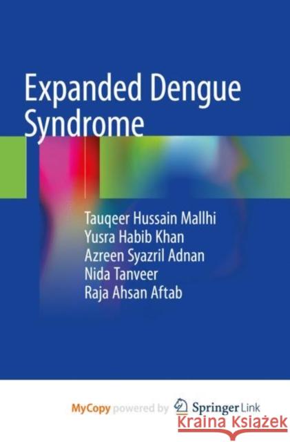 Expanded Dengue Syndrome Tauqeer Hussain Mallhi Yusra Habib Khan Azreen Syazril Adnan 9789811573361