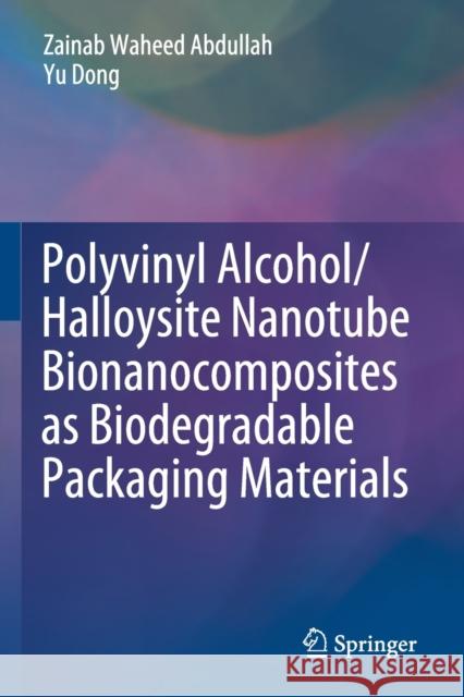 Polyvinyl Alcohol/Halloysite Nanotube Bionanocomposites as Biodegradable Packaging Materials Abdullah, Zainab Waheed, Yu Dong 9789811573583 Springer Singapore