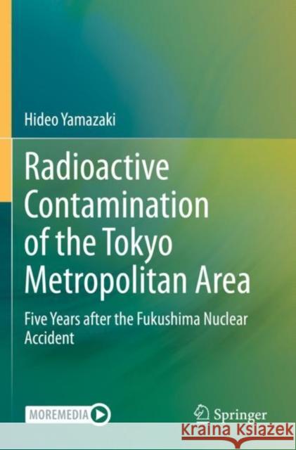 Radioactive Contamination of the Tokyo Metropolitan Area: Five Years After the Fukushima Nuclear Accident Yamazaki, Hideo 9789811573705 Springer Singapore