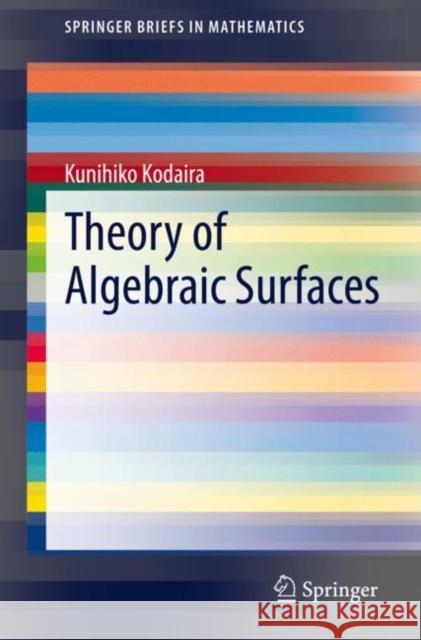 Theory of Algebraic Surfaces Kunihiko Kodaira Kazuhiro Konno 9789811573798 Springer