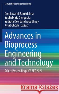 Advances in Bioprocess Engineering and Technology: Select Proceedings Icabet 2020 Ramkrishna, Doraiswami 9789811574085