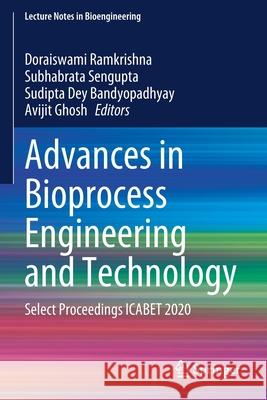 Advances in Bioprocess Engineering and Technology: Select Proceedings Icabet 2020 Ramkrishna, Doraiswami 9789811574115