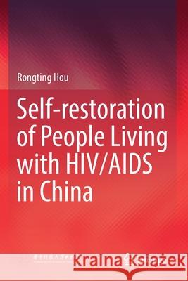 Self-Restoration of People Living with Hiv/AIDS in China Hou, Rongting 9789811574153 Springer