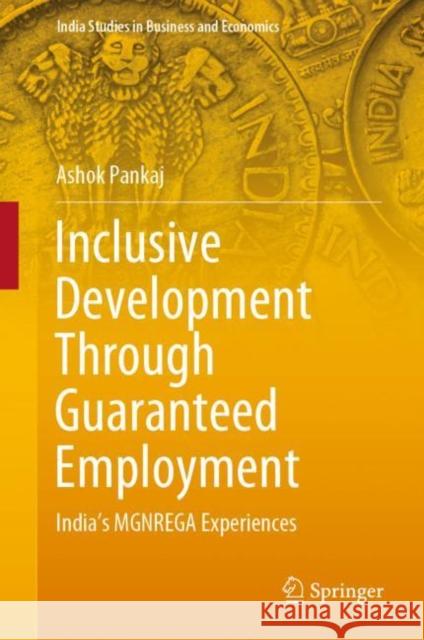 Inclusive Development Through Guaranteed Employment: India's Mgnrega Experiences Pankaj, Ashok 9789811574429