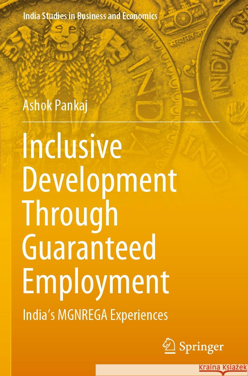 Inclusive Development Through Guaranteed Employment: India's Mgnrega Experiences Ashok Pankaj 9789811574450 Springer