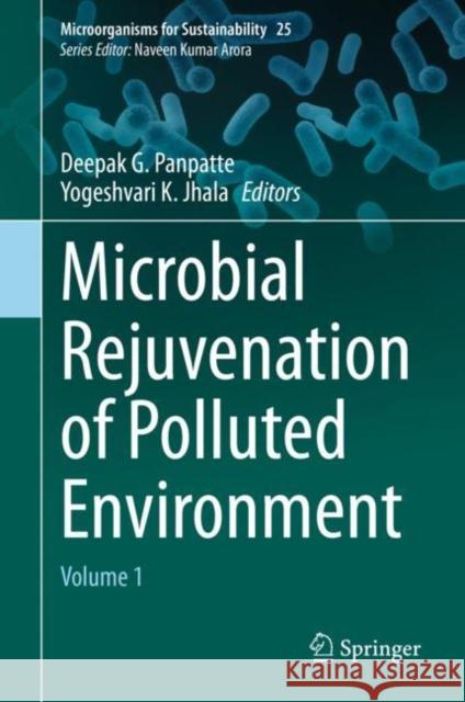 Microbial Rejuvenation of Polluted Environment: Volume 1 Panpatte, Deepak G. 9789811574467