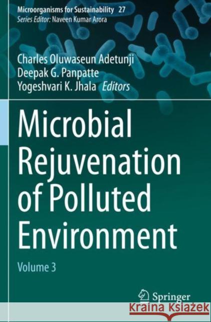 Microbial Rejuvenation of Polluted Environment: Volume 3 Adetunji, Charles Oluwaseun 9789811574610