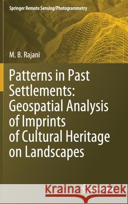 Patterns in Past Settlements: Geospatial Analysis of Imprints of Cultural Heritage on Landscapes M. B. Rajani 9789811574658 Springer