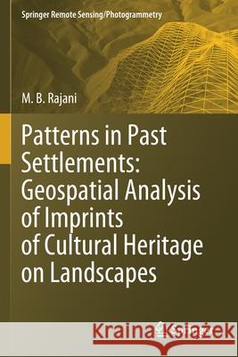 Patterns in Past Settlements: Geospatial Analysis of Imprints of Cultural Heritage on Landscapes Rajani, M.B. 9789811574689 Springer Singapore