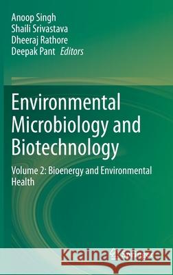 Environmental Microbiology and Biotechnology: Volume 2: Bioenergy and Environmental Health Singh, Anoop 9789811574924 Springer