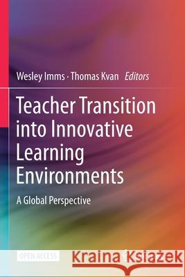 Teacher Transition Into Innovative Learning Environments: A Global Perspective Imms, Wesley 9789811574993 Springer