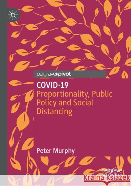 Covid-19: Proportionality, Public Policy and Social Distancing Murphy, Peter 9789811575167 Springer Verlag, Singapore