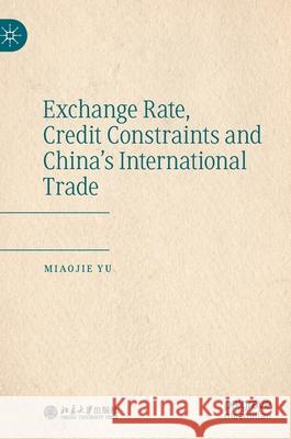 Exchange Rate, Credit Constraints and China's International Trade Miaojie Yu 9789811575211