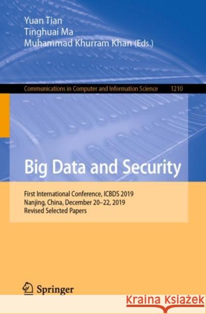 Big Data and Security: First International Conference, Icbds 2019, Nanjing, China, December 20-22, 2019, Revised Selected Papers Tian, Yuan 9789811575297 Springer