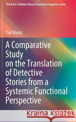 A Comparative Study on the Translation of Detective Stories from a Systemic Functional Perspective Yan Wang 9789811575440 Springer