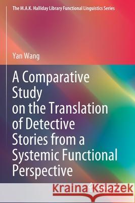 A Comparative Study on the Translation of Detective Stories from a Systemic Functional Perspective Yan Wang 9789811575471 Springer