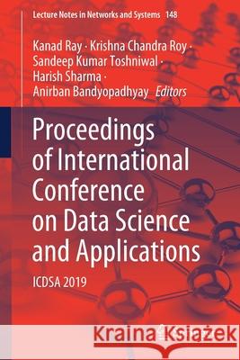 Proceedings of International Conference on Data Science and Applications: Icdsa 2019 Kanad Ray Krishna Chandra Roy Sandeep Kumar Toshniwal 9789811575600