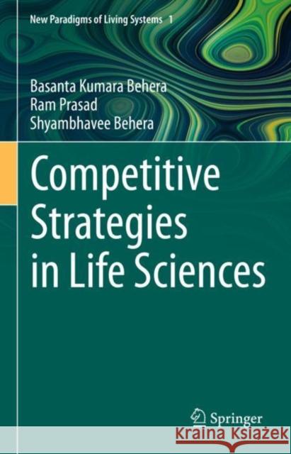 Competitive Strategies in Life Sciences Basanta Kumara Behera Ram Prasad Shyambhavee Behera 9789811575891 Springer