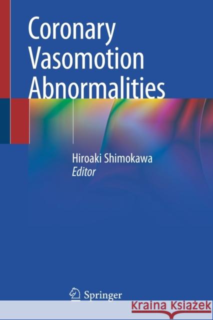Coronary Vasomotion Abnormalities Hiroaki Shimokawa 9789811575969 Springer