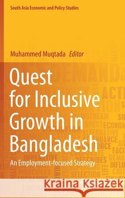 Quest for Inclusive Growth in Bangladesh: An Employment-Focused Strategy Muhammed Muqtada 9789811576133 Springer